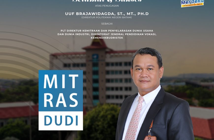 Selamat dan Sukses Atas Penugasan Bapak Uuf Brajawidagda, ST., MT., Ph.D Direktur Polibatam sebagai Plt. Direktur MitrasDUDI